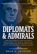 Diplomats & Admirals: From Failed Negotiations and Tragic Misjudgments to Powerful Leaders and Heroic Deeds, the Untold Story of the Pacific War from - Hardcover