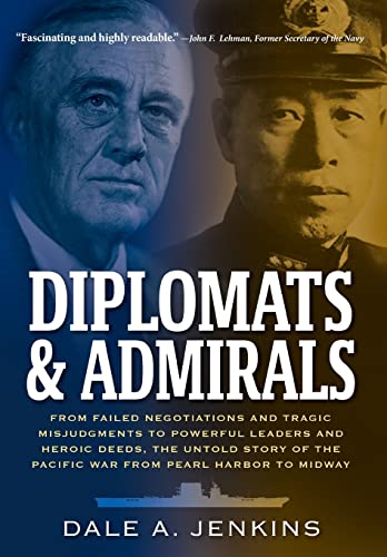Diplomats & Admirals: From Failed Negotiations and Tragic Misjudgments to Powerful Leaders and Heroic Deeds, the Untold Story of the Pacific War from - Hardcover