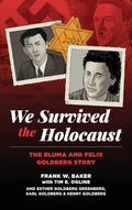 We Survived the Holocaust: The Bluma and Felix Goldberg Story - Hardcover