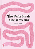The Unfortunate Life of Worms - Hardcover