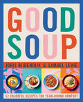 Good Soup: 52 Colorful Recipes for Year-Round Comfort (Soups and Stews Cookbook) - Hardcover