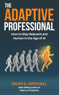 The Adaptive Professional: How to Stay Relevant and Human in the Age of AI - Paperback