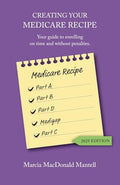 Creating Your Medicare Recipe: Your guide to enrolling on time and without penalties - Paperback