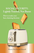 SOCIAL SECURITY - Lightly Toasted, Not Burnt: How to make your best claiming decision - Paperback