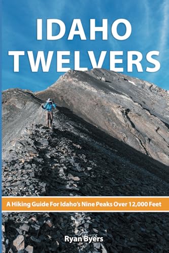 Idaho Twelvers: A Hiking Guide For Idaho's Nine Peaks Over 12,000 Feet - Paperback