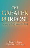 The Greater Purpose: Awaken to Your Reason for Being - Paperback