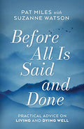 Before All Is Said and Done: Practical Advice on Living and Dying Well - Paperback