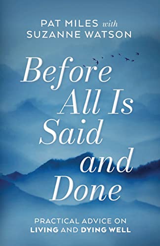 Before All Is Said and Done: Practical Advice on Living and Dying Well - Paperback