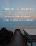 Hiroshi Sugimoto: Enoura Observatory: Land of Distant Memory - Hardcover