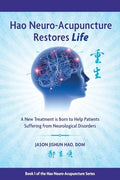 Hao Neuro-Acupuncture Restores Life: A New Treatment is Born to Help Patients Suffering from Neurological Disorders - Paperback