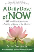 A Daily Dose of Now: 365 Mindfulness Meditation Practices for Living in the Moment - Paperback