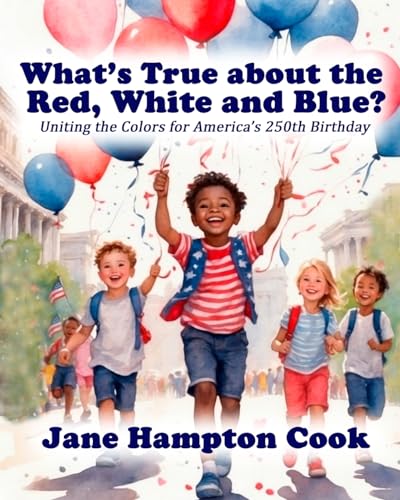What's True about the Red, White, and Blue?: Uniting the Colors for America's 250th Birthday - Paperback