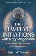 The Twelve Initiations with Mary Magdalene: A Journey of Self-Discovery and Empowerment - Paperback