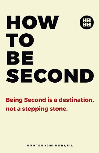 How to be Second: Being Second is a Destination, not a Stepping Stone - Paperback
