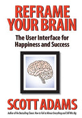 Reframe Your Brain: The User Interface for Happiness and Success - Hardcover