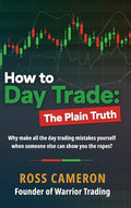 How to Day Trade: The Plain Truth - Hardcover