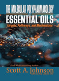 The Molecular Polypharmacology of Essential Oils: Targets, Pathways, and Mechanisms - Hardcover