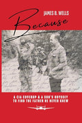 Because: A CIA Coverup & A Son's Odyssey To Find The Father He Never Knew - Paperback