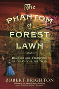 The Phantom of Forest Lawn: Romance and Redemption in the City of the Dead - Paperback