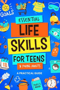 Essential Life Skills for Teens & Young Adults: A Practical Guide to Time & Money Management, Basics of Cooking, Cleaning, and More, So You Can Set Yo - Paperback