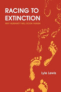 Racing to Extinction: Why Humanity Will Soon Vanish - Paperback
