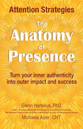 The Anatomy of Presence: Turn your inner authenticity into outer impact and success - Paperback