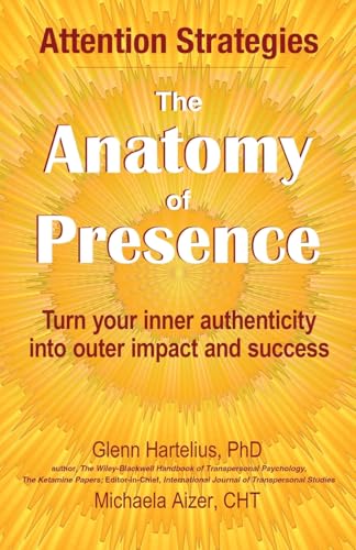 The Anatomy of Presence: Turn your inner authenticity into outer impact and success - Paperback