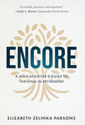 Encore: A High Achiever's Guide to Thriving in Retirement - Hardcover