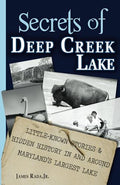 Secrets of Deep Creek Lake: Little-Known Stories & Hidden History In and Around Maryland's Largest Lake - Paperback