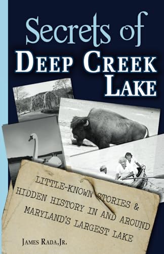 Secrets of Deep Creek Lake: Little-Known Stories & Hidden History In and Around Maryland's Largest Lake - Paperback