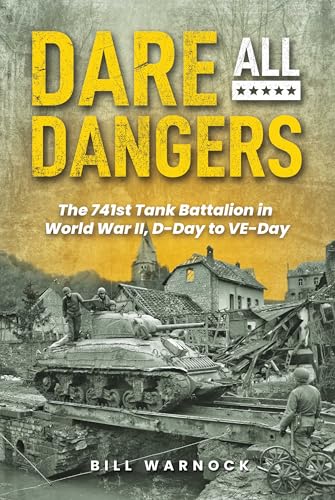 Dare All Dangers: The 741st Tank Battalion in World War II, D-Day to Ve-Day - Hardcover