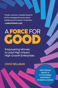 A Force for Good: Empowering Visionary Women to Lead High-Impact, High-Growth Enterprises - Paperback