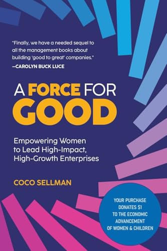 A Force for Good: Empowering Visionary Women to Lead High-Impact, High-Growth Enterprises - Paperback