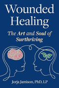 Wounded Healing: The Art and Soul of Surthriving - Paperback
