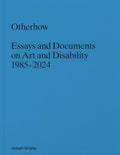 Joseph Grigely: Otherhow: Essays and Documents on Art and Disability, 1985-2024 - Paperback
