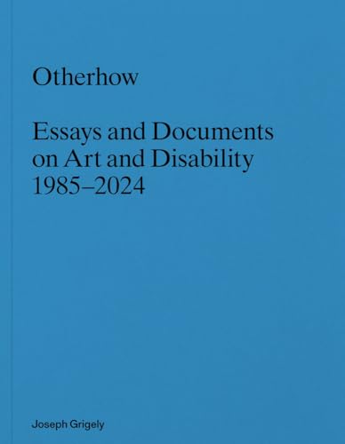 Joseph Grigely: Otherhow: Essays and Documents on Art and Disability, 1985-2024 - Paperback