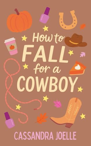 How to Fall for a Cowboy: An All-Pumpkin, No-Spice Christian Romcom - Paperback