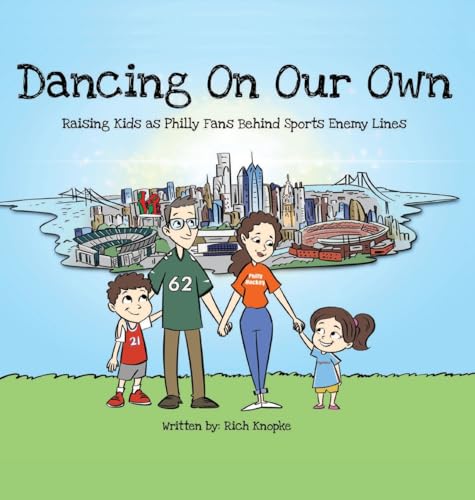 Dancing On Our Own: Raising Kids as Philly Fans Behind Sports Enemy Lines - Hardcover