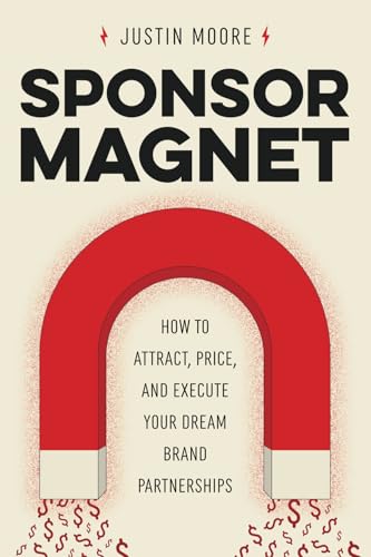 Sponsor Magnet: How to Attract, Price, & Execute Your Dream Brand Partnerships - Paperback