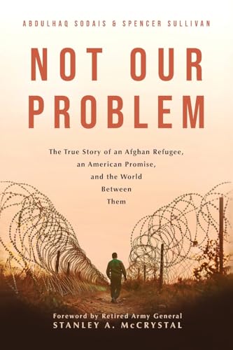 Not Our Problem: The True Story of an Afghan Refugee, an American Promise, and the World Between Them - Paperback