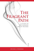 The Fragrant Path: A Guide to the Japanese Art of Incense - Paperback