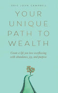 Your Unique Path to Wealth: Create a life you love overflowing with abundance, joy, and purpose - Paperback