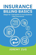Insurance Billing Basics: Steps for Therapists to Successfully Take Insurance - Paperback