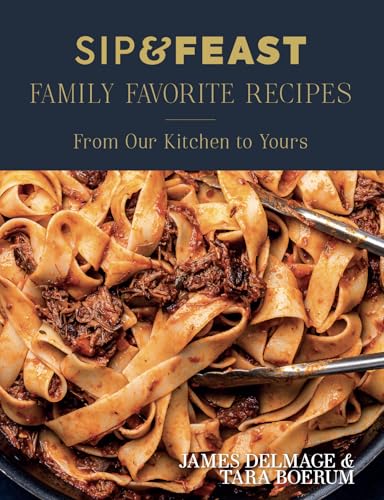 Sip & Feast: Family Favorite Recipes: From Our Kitchen to Yours - Hardcover