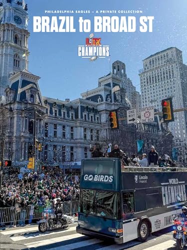 Brazil to Broad St: Philadelphia Eagles: Super Bowl LIX Champions - Hardcover