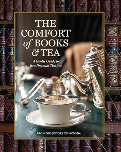 The Comfort of Books and Tea: A Gentle Guide to Reading and Teatime - Hardcover