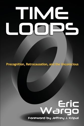 Time Loops: Precognition, Retrocausation, and the Unconscious - Paperback