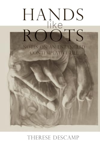 Hands Like Roots: Notes on an Entangled Contemplative Life - Paperback