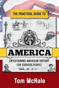 The Practical Guide to America: Entertaining American History for Curious People - Paperback