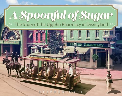 A Spoonful of Sugar: The Story of the Upjohn Pharmacy in Disneyland - Paperback
